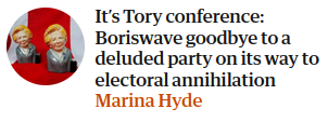 It’s Tory conference: Boriswave goodbye to a deluded party on its way to electoral annihilation
Marina Hyde
